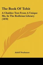 The Book Of Tobit: A Chaldee Text From A Unique Ms. In The Bodleian Library (1878)