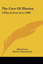 The Cave Of Illusion: A Play In Four Acts (1900)