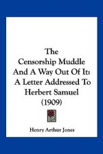 The Censorship Muddle And A Way Out Of It: A Letter Addressed To Herbert Samuel (1909)
