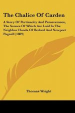 The Chalice Of Carden: A Story Of Pertinacity And Perseverance, The Scenes Of Which Are Laid In The Neighbor Hoods Of Bedord And Newport Pagn