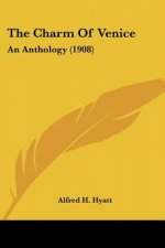 The Charm Of Venice: An Anthology (1908)