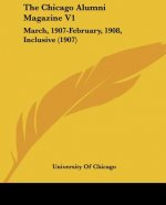 The Chicago Alumni Magazine V1: March, 1907-February, 1908, Inclusive (1907)