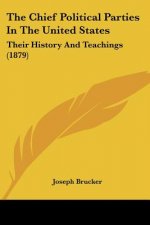 The Chief Political Parties In The United States: Their History And Teachings (1879)