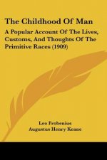 The Childhood of Man: A Popular Account of the Lives, Customs, and Thoughts of the Primitive Races (1909)