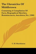The Chronicles Of Middletown: Containing A Compilation Of Facts, Biographical Sketches, Reminiscences, Anecdotes, Etc. (1906)