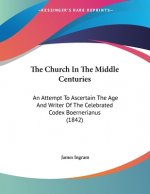 The Church In The Middle Centuries: An Attempt To Ascertain The Age And Writer Of The Celebrated Codex Boernerianus (1842)