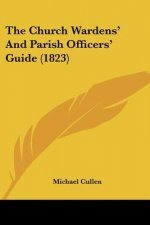 The Church Wardens' And Parish Officers' Guide (1823)