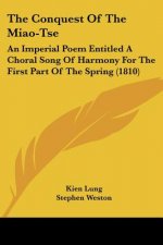The Conquest Of The Miao-Tse: An Imperial Poem Entitled A Choral Song Of Harmony For The First Part Of The Spring (1810)