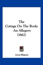 The Cottage On The Rock: An Allegory (1862)