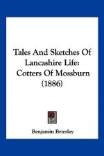 Tales And Sketches Of Lancashire Life: Cotters Of Mossburn (1886)