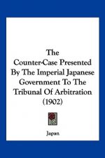 The Counter-Case Presented By The Imperial Japanese Government To The Tribunal Of Arbitration (1902)