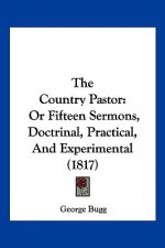The Country Pastor: Or Fifteen Sermons, Doctrinal, Practical, And Experimental (1817)