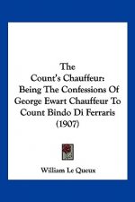 The Count's Chauffeur: Being The Confessions Of George Ewart Chauffeur To Count Bindo Di Ferraris (1907)
