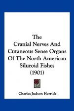 The Cranial Nerves And Cutaneous Sense Organs Of The North American Siluroid Fishes (1901)