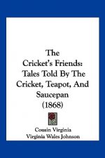 The Cricket's Friends: Tales Told By The Cricket, Teapot, And Saucepan (1868)
