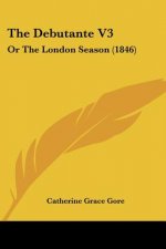 The Debutante V3: Or The London Season (1846)