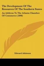 The Development Of The Resources Of The Southern States: An Address To The Atlanta Chamber Of Commerce (1898)