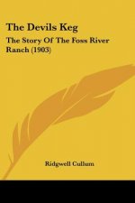 The Devils Keg: The Story Of The Foss River Ranch (1903)