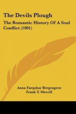 The Devils Plough: The Romantic History Of A Soul Conflict (1901)