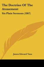 The Doctrine Of The Atonement: Six Plain Sermons (1867)