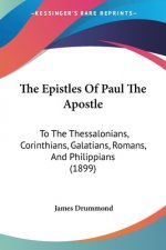 The Epistles Of Paul The Apostle: To The Thessalonians, Corinthians, Galatians, Romans, And Philippians (1899)