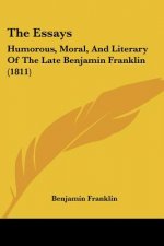 The Essays: Humorous, Moral, And Literary Of The Late Benjamin Franklin (1811)