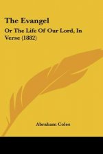 The Evangel: Or The Life Of Our Lord, In Verse (1882)