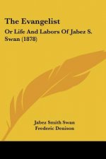 The Evangelist: Or Life And Labors Of Jabez S. Swan (1878)