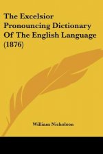 The Excelsior Pronouncing Dictionary Of The English Language (1876)