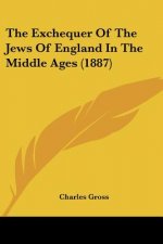 The Exchequer Of The Jews Of England In The Middle Ages (1887)