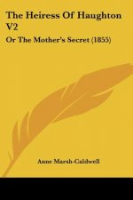 The Heiress Of Haughton V2: Or The Mother's Secret (1855)