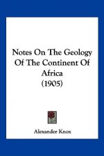Notes On The Geology Of The Continent Of Africa (1905)