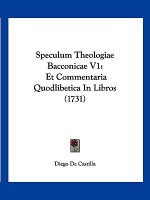 Speculum Theologiae Bacconicae V1: Et Commentaria Quodlibetica In Libros (1731)