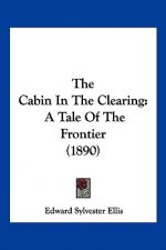 The Cabin In The Clearing: A Tale Of The Frontier (1890)