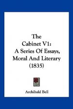 The Cabinet V1: A Series Of Essays, Moral And Literary (1835)