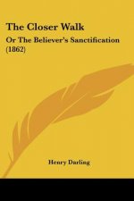The Closer Walk: Or The Believer's Sanctification (1862)