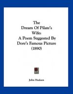 The Dream Of Pilate's Wife: A Poem Suggested By Dore's Famous Picture (1890)