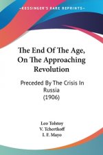 The End Of The Age, On The Approaching Revolution: Preceded By The Crisis In Russia (1906)