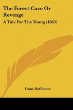 The Forest Cave Or Revenge: A Tale For The Young (1863)