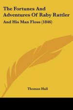 The Fortunes And Adventures Of Raby Rattler: And His Man Floss (1846)
