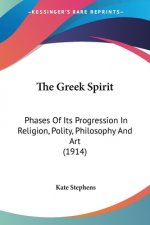The Greek Spirit: Phases Of Its Progression In Religion, Polity, Philosophy And Art (1914)