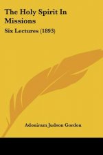 The Holy Spirit In Missions: Six Lectures (1893)