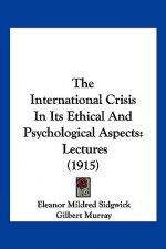 The International Crisis In Its Ethical And Psychological Aspects: Lectures (1915)