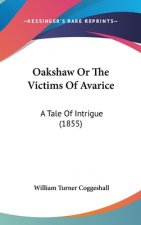 Oakshaw Or The Victims Of Avarice: A Tale Of Intrigue (1855)
