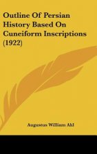 Outline Of Persian History Based On Cuneiform Inscriptions (1922)