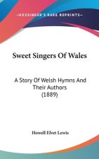 Sweet Singers Of Wales: A Story Of Welsh Hymns And Their Authors (1889)