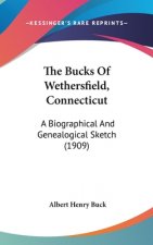 The Bucks Of Wethersfield, Connecticut: A Biographical And Genealogical Sketch (1909)