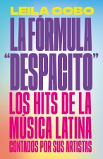 La Fórmula Despacito: Los Hits de la Música Latina Contados Por Sus Artistas / The Despacito Formula: Latin Music Hits as Told by Their Artists