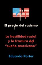El Precio del Racismo: La Hostilidad Racial Y La Fractura del Sue?o Americano / American Poison: How Racial Hostility Destroyed Our Promise