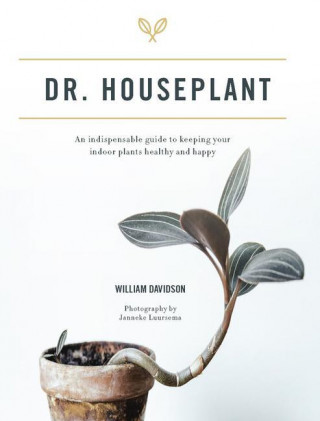 Doctor Houseplant: An Indispensable Guide to Keeping Your Houseplants Happy and Healthy